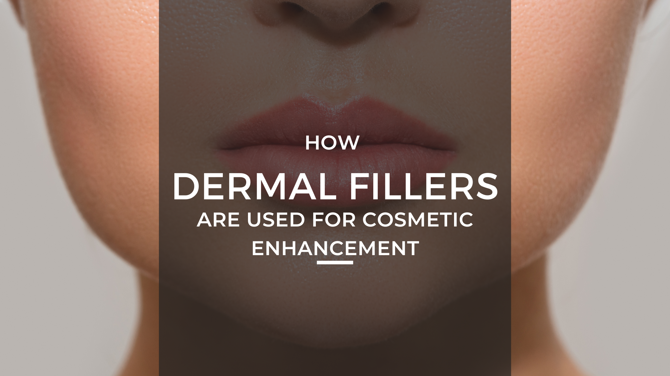 how dermal fillers are used for cosmetic enhancement
